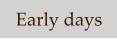 Early days