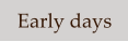 Early days